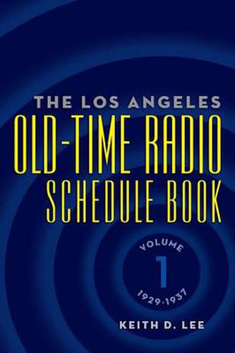 Cover image for The Los Angeles Old-Time Radio Schedule Book Volume 1, 1929-1937