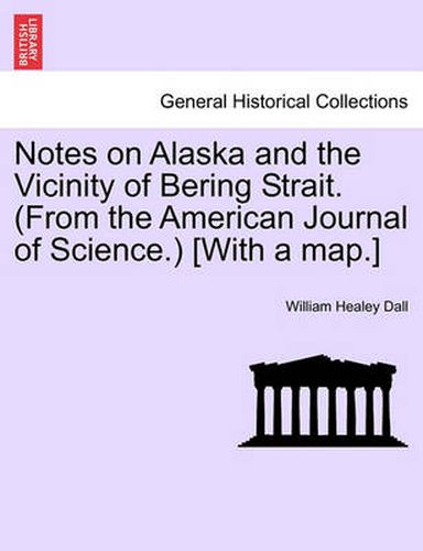 Cover image for Notes on Alaska and the Vicinity of Bering Strait. (from the American Journal of Science.) [with a Map.]