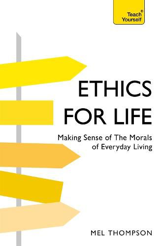 Cover image for Ethics for Life: Making Sense of the Morals of Everyday Living