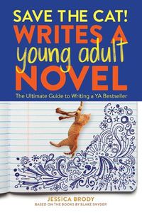 Cover image for Save the Cat! Writes a Young Adult Novel: The Ultimate Guide to Writing a YA Bestseller