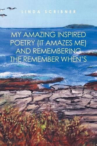 Cover image for My Amazing Inspired Poetry (It Amazes Me) and Remembering the Remember When's