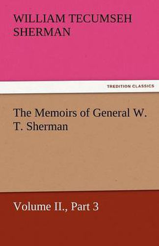 Cover image for The Memoirs of General W. T. Sherman, Volume II., Part 3