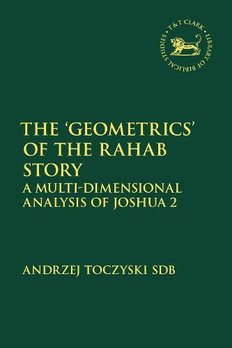 Cover image for The 'Geometrics' of the Rahab Story: A Multi-Dimensional Analysis of Joshua 2