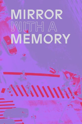 Cover image for Mirror with a Memory: Photography, Surveillance, Artificial Intelligence