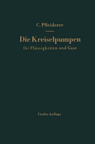 Cover image for Die Kreiselpumpen fur Flussigkeiten und Gase: Wasserpumpen, Ventilatoren, Turbogeblase Turbokompressoren