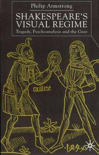 Shakespeare's Visual Regime: Tragedy, Psychoanalysis and the Gaze