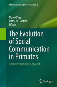 Cover image for The Evolution of Social Communication in Primates: A Multidisciplinary Approach