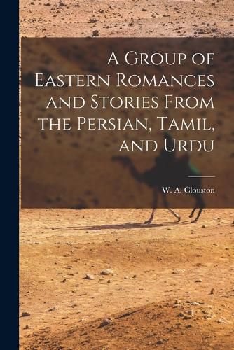 Cover image for A Group of Eastern Romances and Stories From the Persian, Tamil, and Urdu