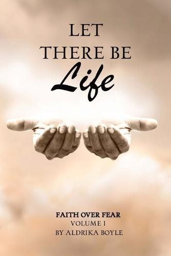 Cover image for Let There Be Life: Faith Over Fear Vol. I