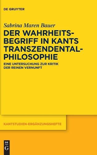 Cover image for Der Wahrheitsbegriff in Kants Transzendentalphilosophie: Eine Untersuchung Zur Kritik Der Reinen Vernunft