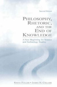 Cover image for Philosophy, Rhetoric, and the End of Knowledge: A New Beginning for Science and Technology Studies
