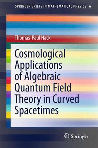 Cover image for Cosmological Applications of Algebraic Quantum Field Theory in Curved Spacetimes