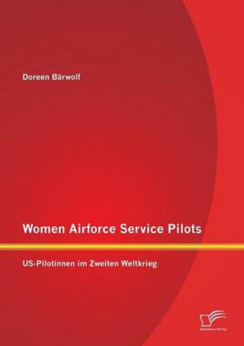 Cover image for Women Airforce Service Pilots: US-Pilotinnen im Zweiten Weltkrieg