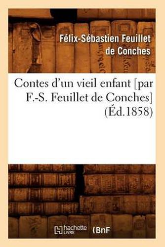 Contes d'Un Vieil Enfant [Par F.-S. Feuillet de Conches] (Ed.1858)