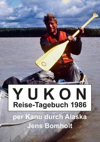 Cover image for YUKON Reise-Tagebuch 1986: per Kanu durch Alaska