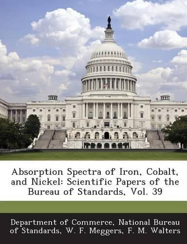 Cover image for Absorption Spectra of Iron, Cobalt, and Nickel: Scientific Papers of the Bureau of Standards, Vol. 39