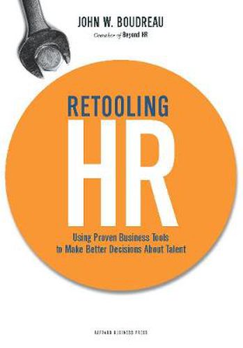 Cover image for Retooling HR: Using Proven Business Tools to Make Better Decisions About Talent