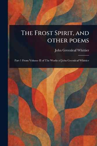 The Frost Spirit, and Other Poems