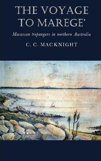 Cover image for The Voyage to Marege': Macassan trepangers in northern Australia