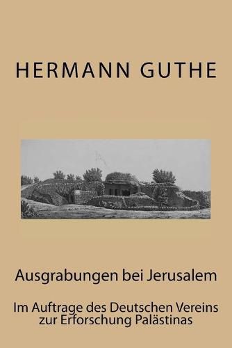 Cover image for Ausgrabungen bei Jerusalem: Im Auftrage des Deutschen Vereins zur Erforschung Palastinas