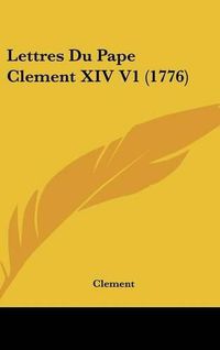 Cover image for Lettres Du Pape Clement XIV V1 (1776)