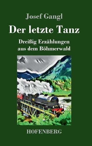 Cover image for Der letzte Tanz: Dreissig Erzahlungen aus dem Boehmerwald