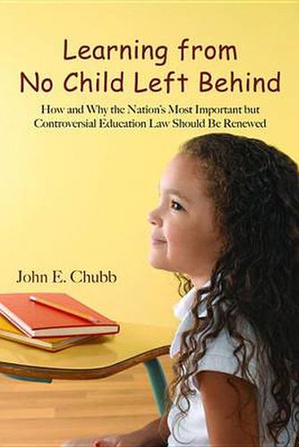 Cover image for Learning from No Child Left Behind: How and Why the Nation's Most Important but Controversial Education Law Should Be Renewed