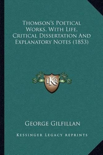 Cover image for Thomson's Poetical Works, with Life, Critical Dissertation and Explanatory Notes (1853)