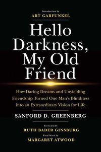 Cover image for Hello Darkness, My Old Friend: How Daring Dreams and Unyielding Friendship Turned One Man's Blindness Into an Extraordinary Vision for Life