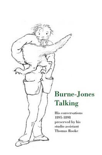 Cover image for Burne-Jones Talking: His Conversations 1895-1898 Preserved by His Studio Assistant Thomas Rooke