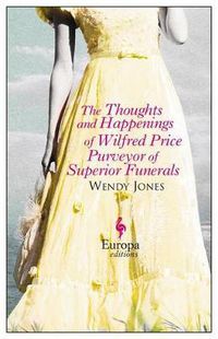 Cover image for The Thoughts and Happenings of Wilfred Price Purveyor of Superior Funerals