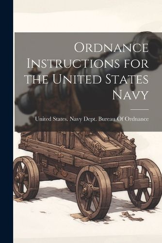 Cover image for Ordnance Instructions for the United States Navy