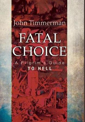 Cover image for Fatal Choice: A Pilgrim's Guide to Hell