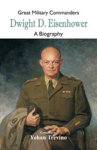 Cover image for Great Military Commanders - Dwight D. Eisenhower: A Biography