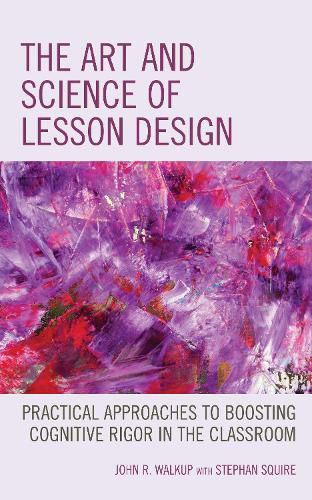 Cover image for The Art and Science of Lesson Design: Practical Approaches to Boosting Cognitive Rigor in the Classroom