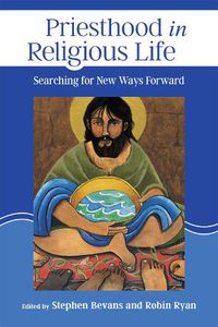 Cover image for Priesthood in Religious Life: Searching for New Ways Forward