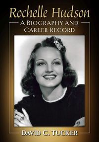 Cover image for Rochelle Hudson: A Biography and Career Record