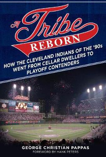 Cover image for A Tribe Reborn: How the Cleveland Indians of the ?90s Went from Cellar Dwellers to Playoff Contenders