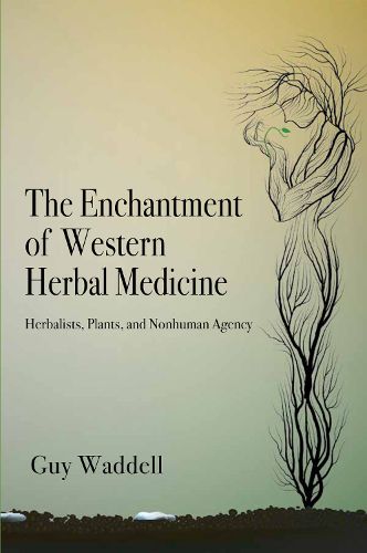 Cover image for The Enchantment of Western Herbal Medicine: Herbalists, Plants, and Nonhuman Agency