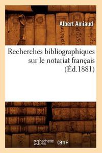 Cover image for Recherches Bibliographiques Sur Le Notariat Francais (Ed.1881)