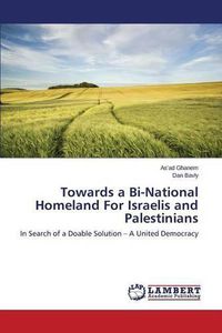 Cover image for Towards a Bi-National Homeland For Israelis and Palestinians