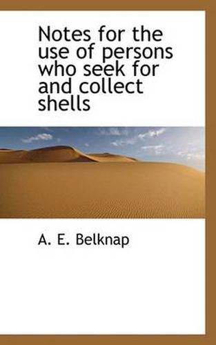 Cover image for Notes for the Use of Persons Who Seek for and Collect Shells