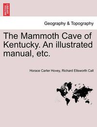 Cover image for The Mammoth Cave of Kentucky. an Illustrated Manual, Etc.