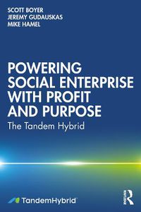Cover image for Powering Social Enterprise with Profit and Purpose: The Tandem Hybrid