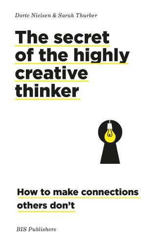 Cover image for The Secret of the Highly Creative Thinker: How to Make Connections Others Don't