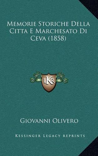 Cover image for Memorie Storiche Della Citta E Marchesato Di Ceva (1858)