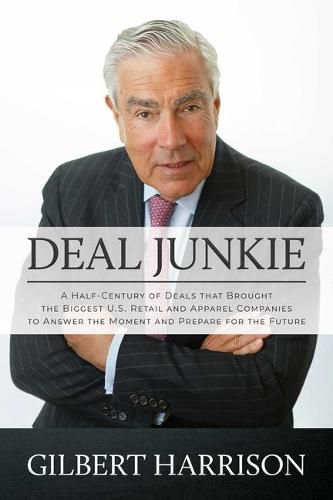 Cover image for Deal Junkie: A Half-Century of Deals That Brought the Biggest U.S. Retail and Apparel Companies to Answer the Moment and Prepare for the Future