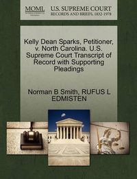 Cover image for Kelly Dean Sparks, Petitioner, V. North Carolina. U.S. Supreme Court Transcript of Record with Supporting Pleadings