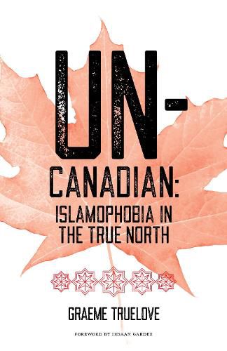 Cover image for Un-Canadian: Islamophobia in the True North