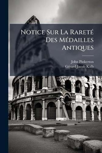 Cover image for Notice Sur La Raret Des Mdailles Antiques: Leur Valeur Et Leur Prix Calculs